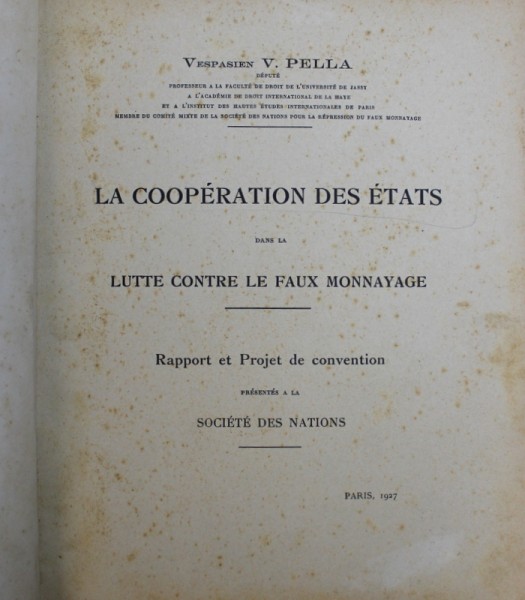 LA COOPERATION DES ETATS DANS LA LUTTE CONTRE LE FAUX MONNAYAGE - RAPPORT ET PROJET DE CONVENTION PRESENTES A LA SOCIETE DES NATIONS par VESPASIEN V . PELLA , 1927