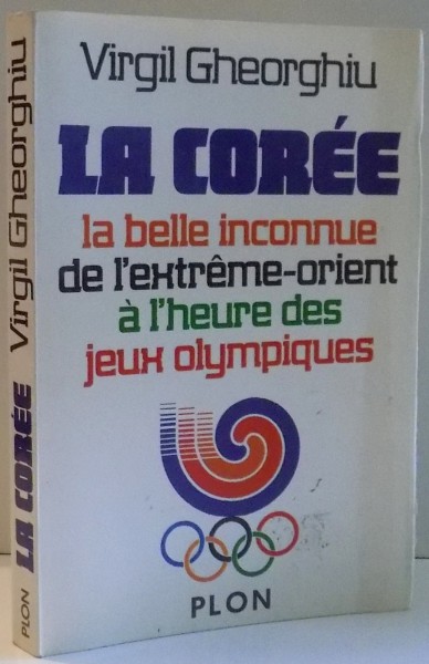LA COREE, LA BELLE INCONNUE DE L`EXTREME-ORIENT, A L`HEURE DES JEUX OLYMPIQUES par VIRGIL GHEORGHIU , 1987