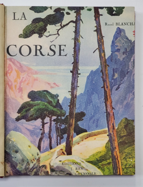 LA CORSE par RAOUL BLANCHARD , orne de 190 heliogravures , 1926