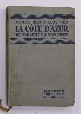 LA COTE D 'AZUR - DE MARSEILLE A SAN REMO - GUIDES BLEUS ILLUSTRES , 1936