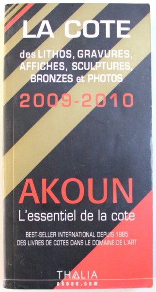 LA COTE  DES LITHOS , GRAVURES , AFFICHES , SCULPTURES , BRONZES ET PHOTOS 2009 - 2010 , AKOUN L' ESSENTIEL DE LA COTE , 2009