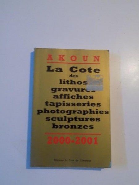 LA COTE DES LITHOS GRAVURES AFFICHES TAPISSERIES PHOTOGRAPHIES SCULPTURES BRONZES 2000 - 2001 , AKOUN