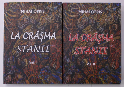 LA CRASMA STANII de MIHAI OPRIS , VOLUMELE I - II , 2018 , DEDICATIE *