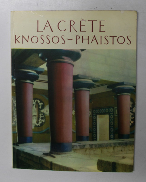 LA CRETE , KNOSSOS - PHAISTOS , texte par C. MANIADAKIS , ANII '70