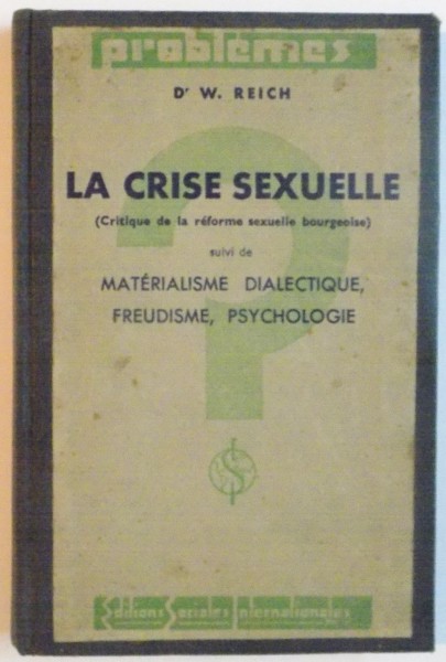 LA CRISE SEXUELLE (CRITIQUE DE LA REFORME SEXUELLE BOURGEOISE) suivi de MATERIALISME DIALECTIQUE, FREUDISME, PSYCHOLOGIE de D.W. REICH, 1934