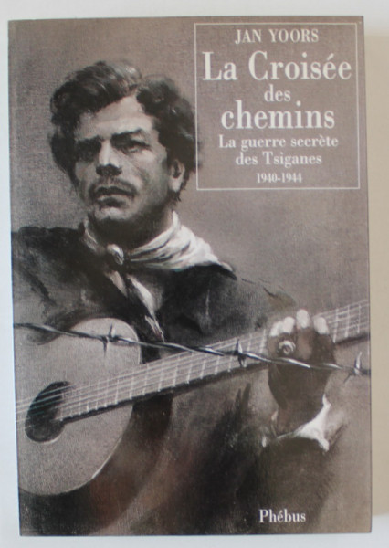 LA CROISEE DES CHEMINS par JAN YOORS , LE GUERRE SECRETE DES TSIGANES , 1940 -1944 , 1992