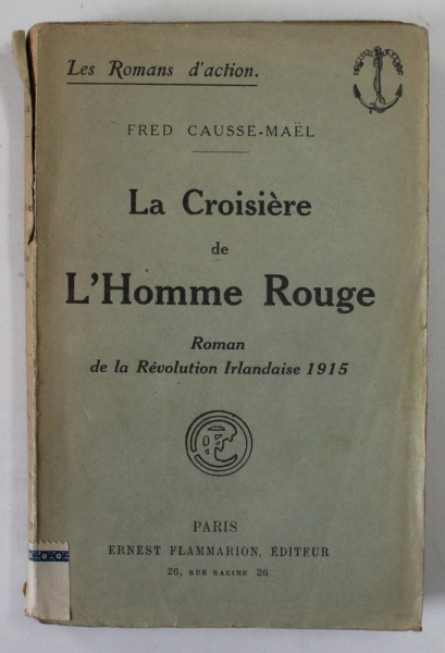 LA CROISIERE DE L 'HOMME ROUGE , ROMAN DE LA REVOLUTION IRLANDAISE 1915 par FRED CAUSSE - MAEL , 1918