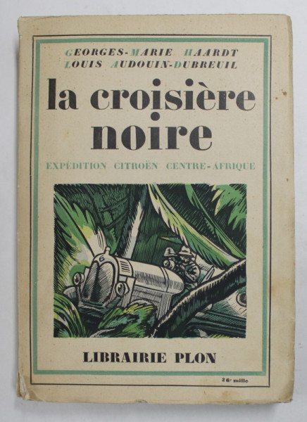 LA CROISIERE NOIRE - EXPEDITION CITROEN CENTRE - AFRIQUE par GEORGES - MRIE HAARDT , LOUIS - AUDOUIN - DUBREUIL , 1927