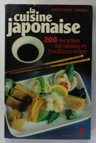 LA CUISINE JAPONAISE , 200 RECETTES FAMILIALES ET TRADITIONNELLES par KATSUNORI  TAMAKI , 1984
