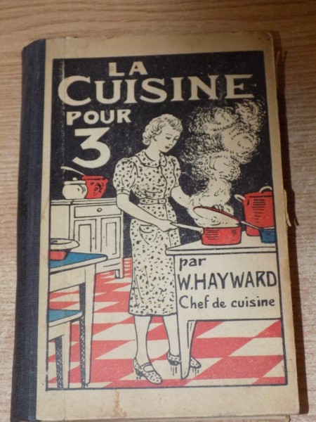 LA CUISINE POUR 3 , RECETTES SIMPLES ET PRATIQUES par W. HAYWARD , 1940