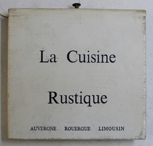 LA CUISINE RUSTIQUE , AUVERGNE - ROUERGUE - LIMOUSIN par HUGUETTE COUFFIGNAL , 1970