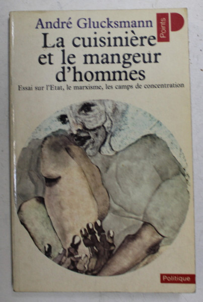 LA CUISINIERE ET LE MANGEUR D 'HOMMES  - ESSAI SUR L ; ETAT , LE MARXISME , LES CAMPS DE CONCENTRATION par ANDRE GLUCKSMANN , 1975