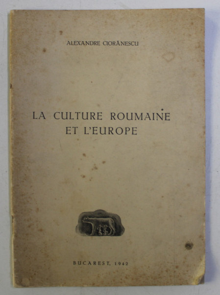 LA CULTURE ROUMAINE ET L ' EUROPE par ALEXANDRE CIORANESCU , 1942