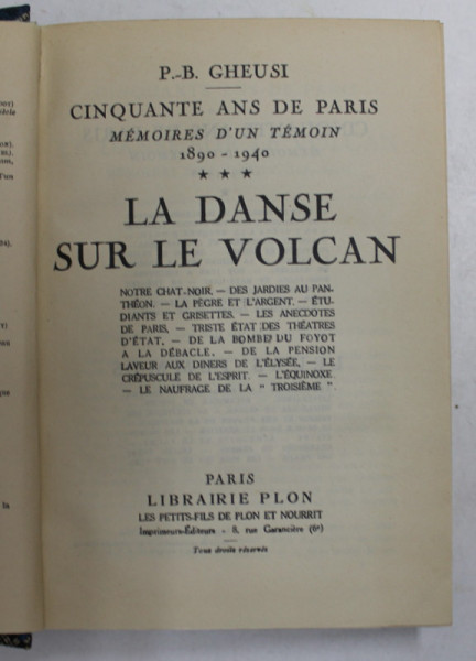 LA DANSE SUR LE VOLCAN - CINQUANTE AND DE PARIS - MEMOIRES D 'UN TEMOIN 1890 - 1940 par P. - B. GHEUSI  , VOLUMUL III , 1941