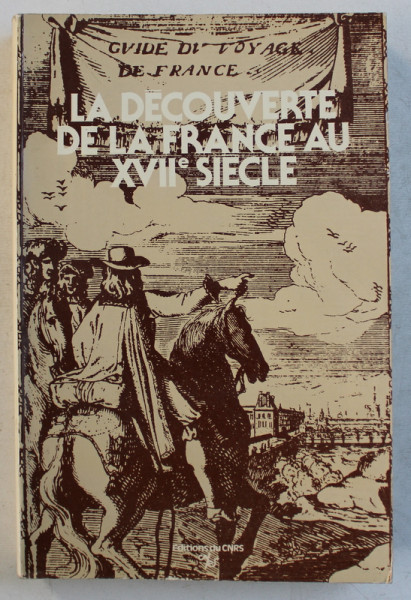 LA DECOUVERTE DE LA FRANCE AU XVII e SIECLE - COOLOQUE DE MARSEILLE , 25 - 28 JANVIER , 1979