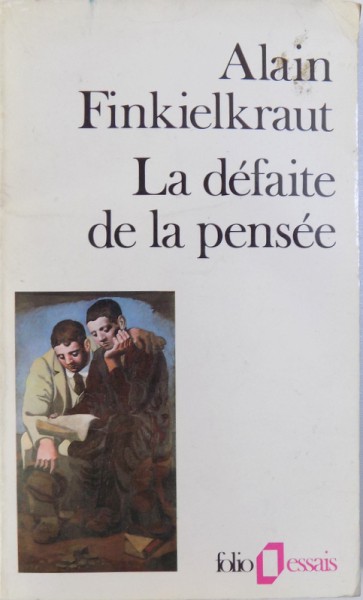 LA DEFAITE  DE LA PENSEE par ALAIN FINKIELKRAUT , 1991