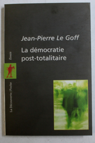 LA DEMOCRATIE POST - TOTALITAIRE par JEAN - PIERRE LE GOFF , 2003