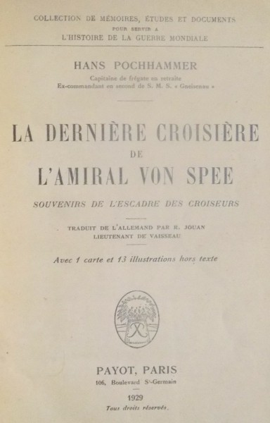LA DERNIERE CROISIERE DE L'AMIRAL VON SPEE. SOUVENIRS DE L'ESCADRE DES CROISEURS par HANS POCHHAMMER, PARIS  1929