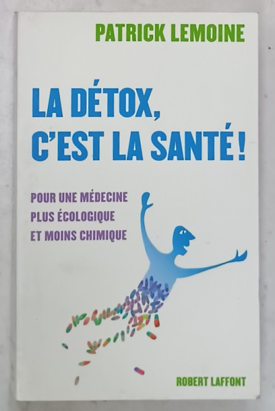 LA DETOX , C 'EST LA SANTE ! par PATRICK LEMOINE , 2008