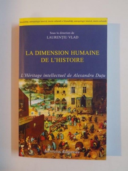 LA DIMENSION HUMAINE DE L'HISTOIRE , L'HERITAGE INTELLECTUEL DE ALEXANDRU DUTU de LAURENTIU VLAD 2012