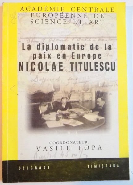 LA DIPLOMATIE DE LA PAIX EN EUROPE NICOLAE TITULESCU de COORDONATOR VASILE POPA  1998