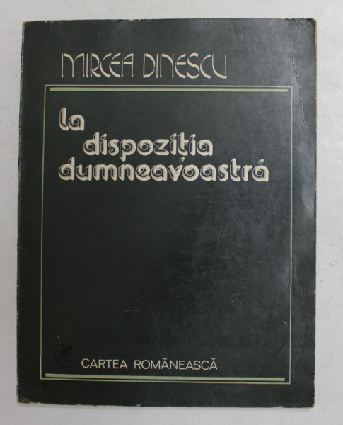 LA DISPOZITIA DUMNEAVOASTRA de MIRCEA DINESCU , 1979 ,