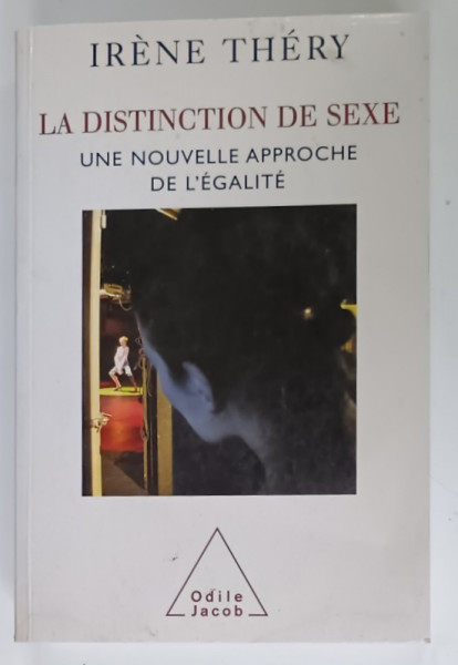 LA DISTINCTION DE SEXE , UNE NOUVELLE APPROCHE DE L 'EGALITE par IRENE THERY , 2007 , PREZINTA  SUBLINIERI *