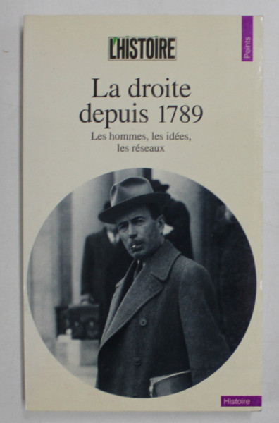 LA DROITE DEPUIS 1789 , LES HOMMES , LES IDEES , LES RESEAUX par MICHEL WINOCK , 1995