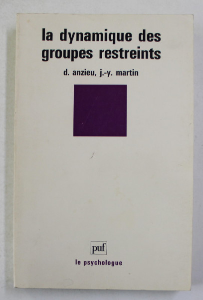LA DYNAMIQUE DES GROUPES RESTREINTS par D. ANZIEU et J. - Y . MARTIN , 1968