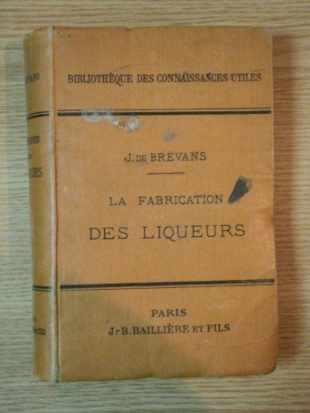 LA FABRICATION DES LIQUEURS, OUVRAGE PRECEDE D'UNE PREFACE - M. CH. GIRARD, PARIS 1897