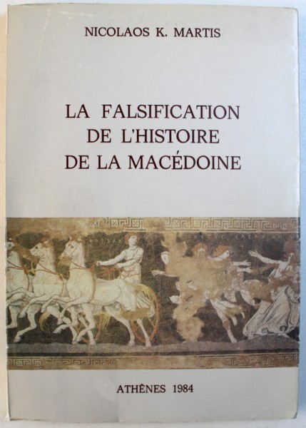 LA FALSIFICATION DE L' HISTOIRE DE LA MACEDONIE par NICOLAOS K. MARTIS , 1984