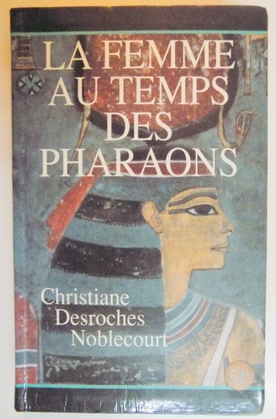 LA FEMME AU TEMPS DES PHARAONS de CHRISTIANE DESROCHES NOBLECOURT , 1986