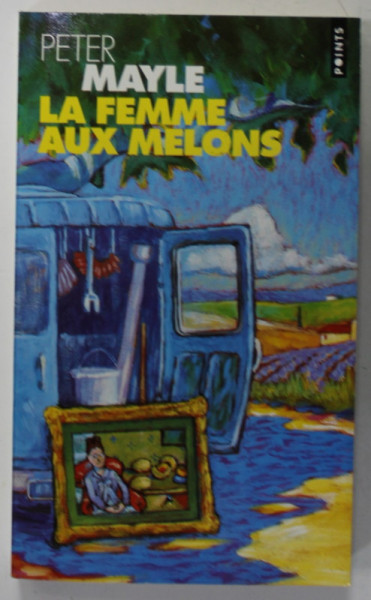 LA FEMME AUX MELONS par PETER MAYLE , roman , 1998