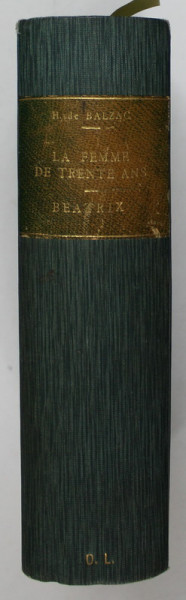 LA FEMME DE TRENTE ANS / LA FEMME ABANDONNEE / BEATRIX par HONORE DE BALZAC ,1892 -1930 COLIGAT DE DOUA CARTI