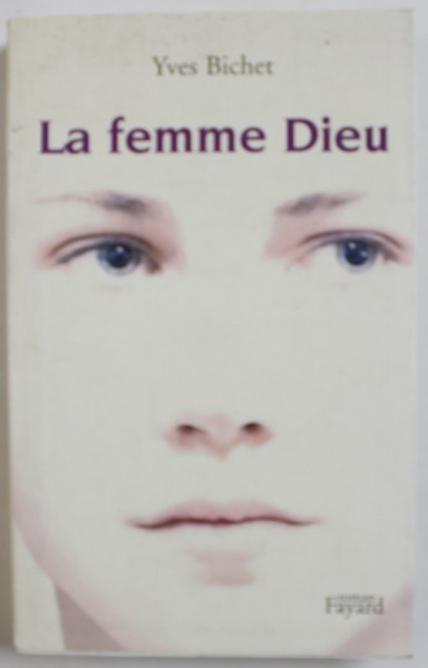 LA FEMME DIEU par YVES BICHET , roman , 2001