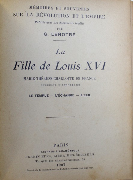 LA FILLE DE LOUIS XVI  - MARIE - THERESE  - CHARLOTTE  DE FRANCE par G. LENOTRE , 1907