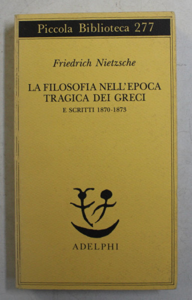 LA FILOSOFIA NELL ' EPOCA TRAGICA DEI GRECI , E SCRITTI di FRIEDRICH NIETZSCHE , 1991