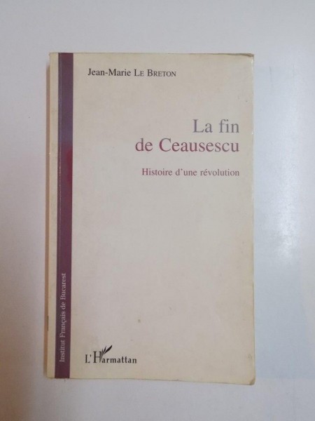 LA FIN DE CEAUSESCU , HISTOIRE D'UNE REVOLUTION de JEAN-MARIE LE BRETON, 1996