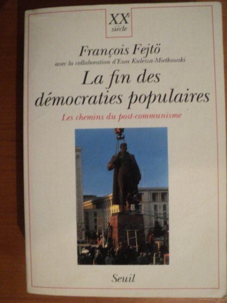 LA FIN DES DEMOCRATIES POPULAIRES , LES CHEMINS DU POST-COMMUNISME par FRANCOIS FEJTO , Paris