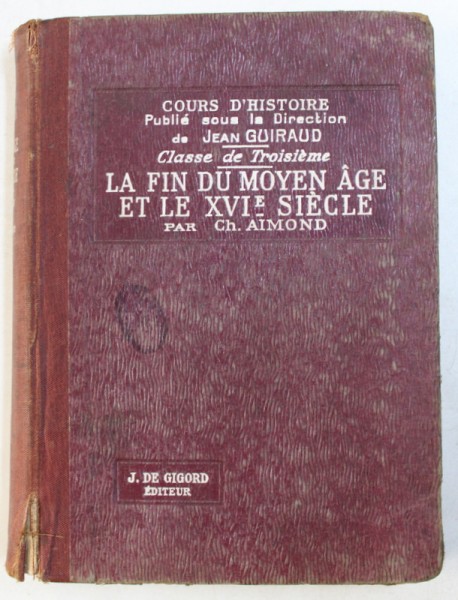 LA FIN DU MOYEN AGE ET LE XVI e SIECLE ( 1328 - 1610 ) - COURS D ' HISTOIRE A L ' USAGE DE L ' ENSEIGNEMENT SECONDAIRE  - CLASSE DE TROISIEME par CH . AIMOND , 1934
