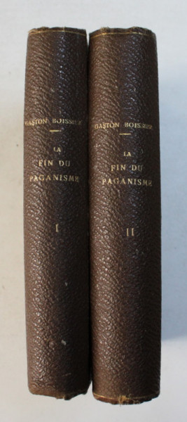 LA FIN DU PAGANISME  - ETUDE  SUR LE DERNIER LUTTES RELIGIEUSES EN OCCIDENT AU QUATRIEME SIECLE , VOL. I - II par GASTON BOISSIER , EDITIE INTERBELICA