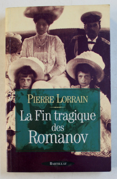 LA FIN TRAGIQUE DES ROMANOV par PIERRE LORRAIN , 1998