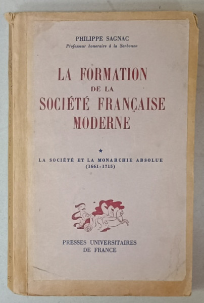 LA FORMATION DE LA SOCIETE FRANCAISE MODERNE par PHILIPPE SAGNAC , LA SOCIETE ET LA  MONARCHIE ABSOLUE ( 1661 -1715 )  , 1945 , COPERTE REFACUTE *