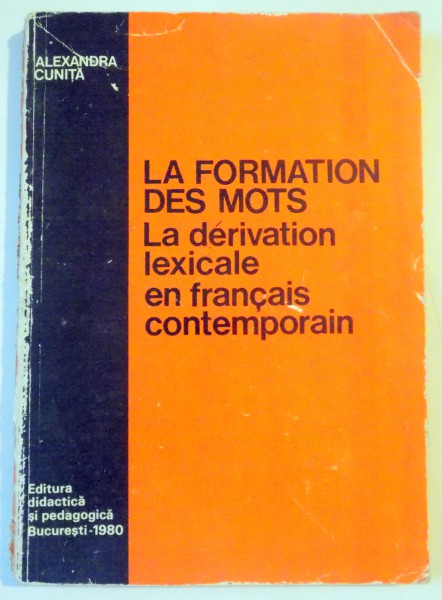 LA FORMATION DES MOTS , LA DERIVATION LEXICALE EN FRANCAIS CONTEMPORAIN de ALEXANDRA CUNITA , 1980