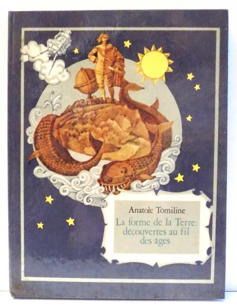 LA FORME DE LA TERRE: DECOUVERTES AU FIL DES AGES par ANATOLE TOMILINE , 1985