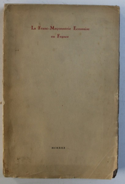 LA FRANC - MACONNERIE ECOSSAISE EN FRANCE - LE RITE ECOSSAIS ANCIEN ET ACCEPTE par ALBERT LANTOINE , 1930