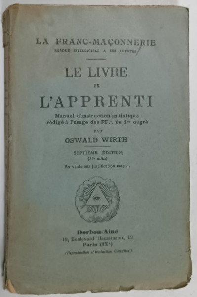LA FRANC - MACONNERIE  - LE LIVRE DE L 'APPRENTI , MANUAL D 'INSTRUCTION INITIATIQUE ....par OSWALD WIRTH , 1927