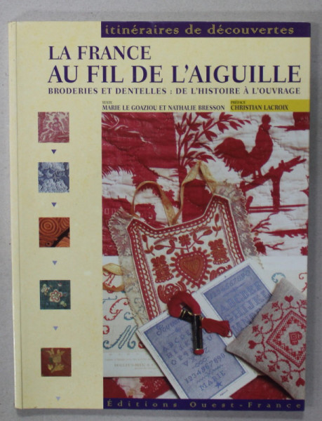 LA FRANCE AU FIL DE L ' AIGUILLE , BRODERIES ET DENTELLES par MARIE LE GOAZIOU et NATHALIE BRESSON , 2002