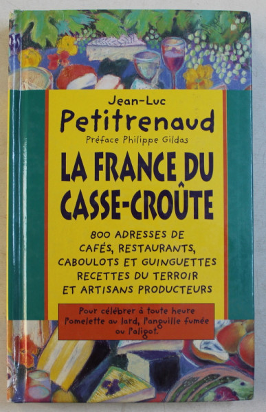LA FRANCE DU CASSE - CROUTE  - 800 ADRESSES DE CAFES , RESTAURANTS ...ARTISANS PRODUCTEURS par JEAN - LUC PETITRENAUD , 1995