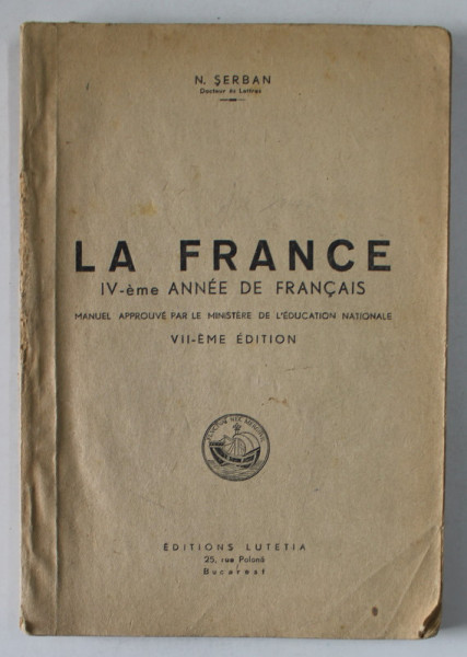 LA FRANCE IV -eme ANNEE DE FRANCAIS par N. SERBAN , EDITIE INTERBELICA